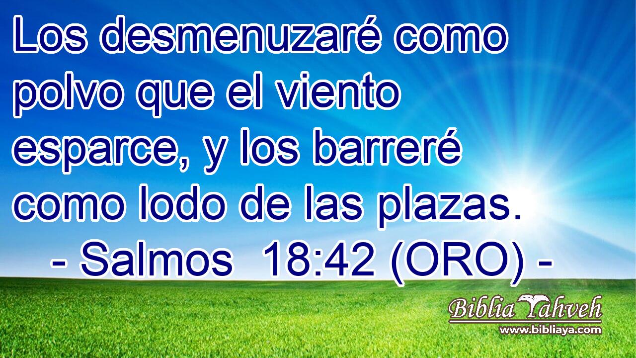  Los desmenuzaré como polvo que el viento esparce, y los barreré como lodo de las plazas. 