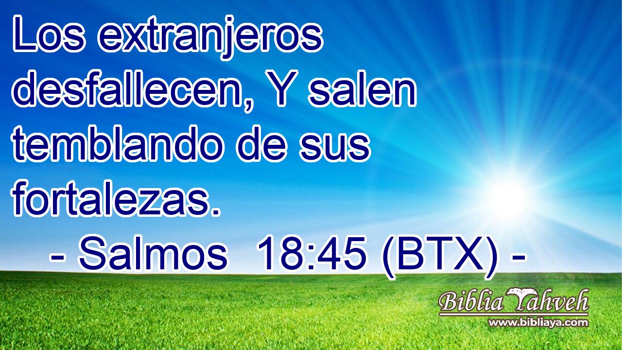 Los extranjeros desfallecen, Y salen temblando de sus fortalezas.