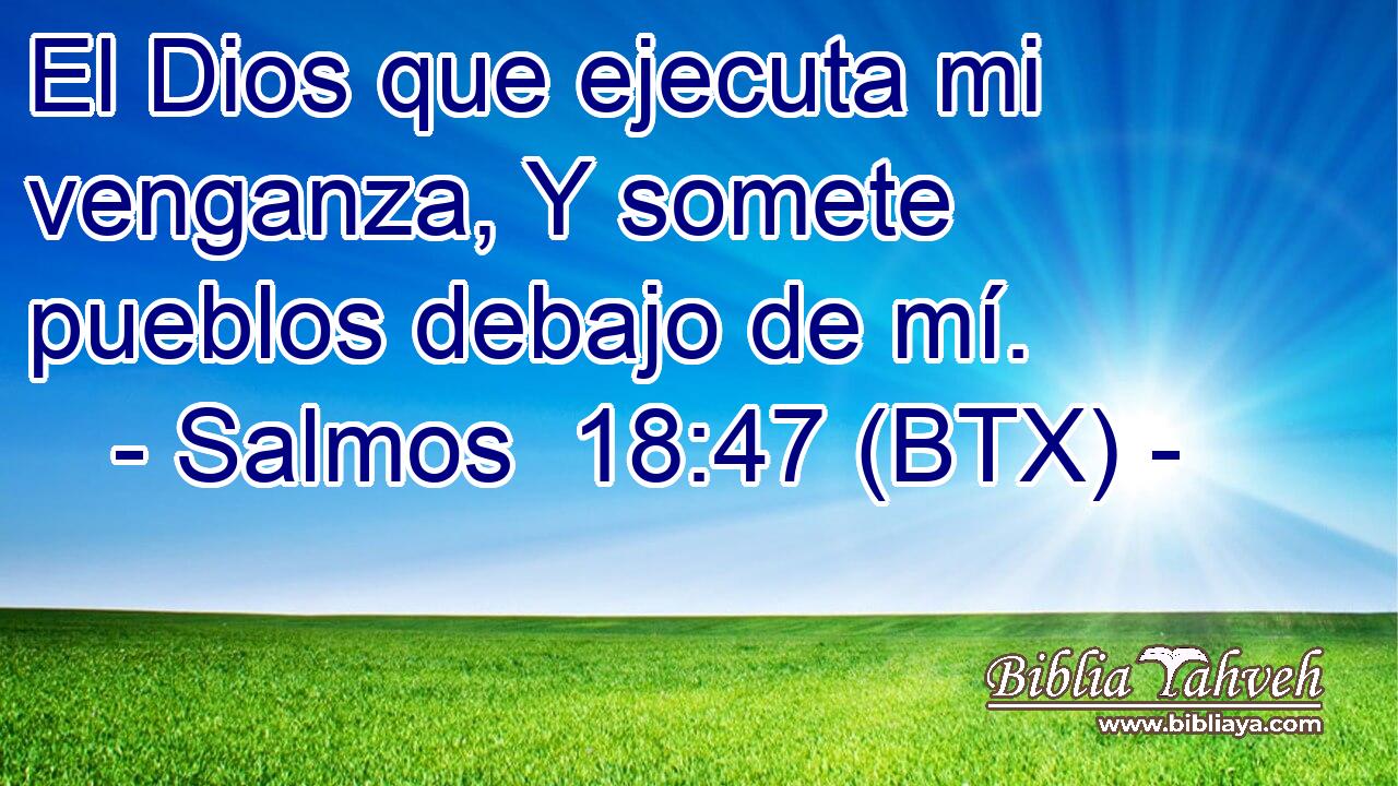 El Dios que ejecuta mi venganza, Y somete pueblos debajo de mí.