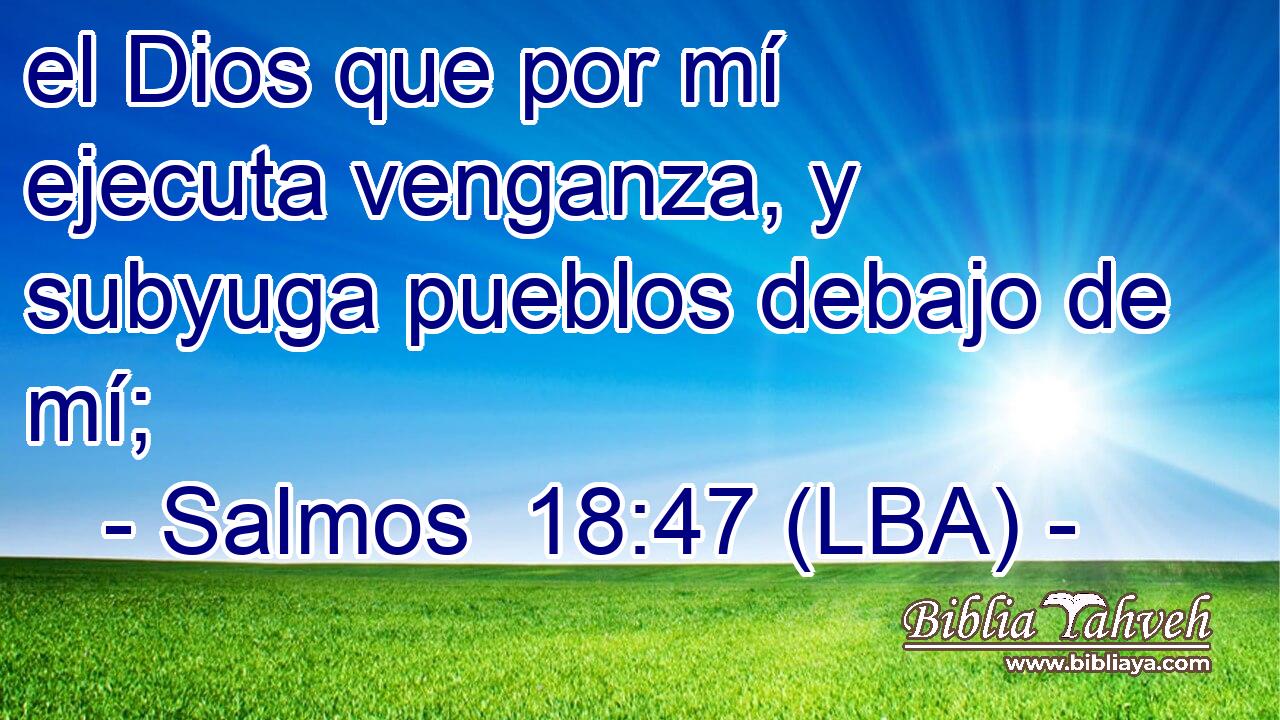el Dios que por mí ejecuta venganza, y subyuga pueblos debajo de mí;