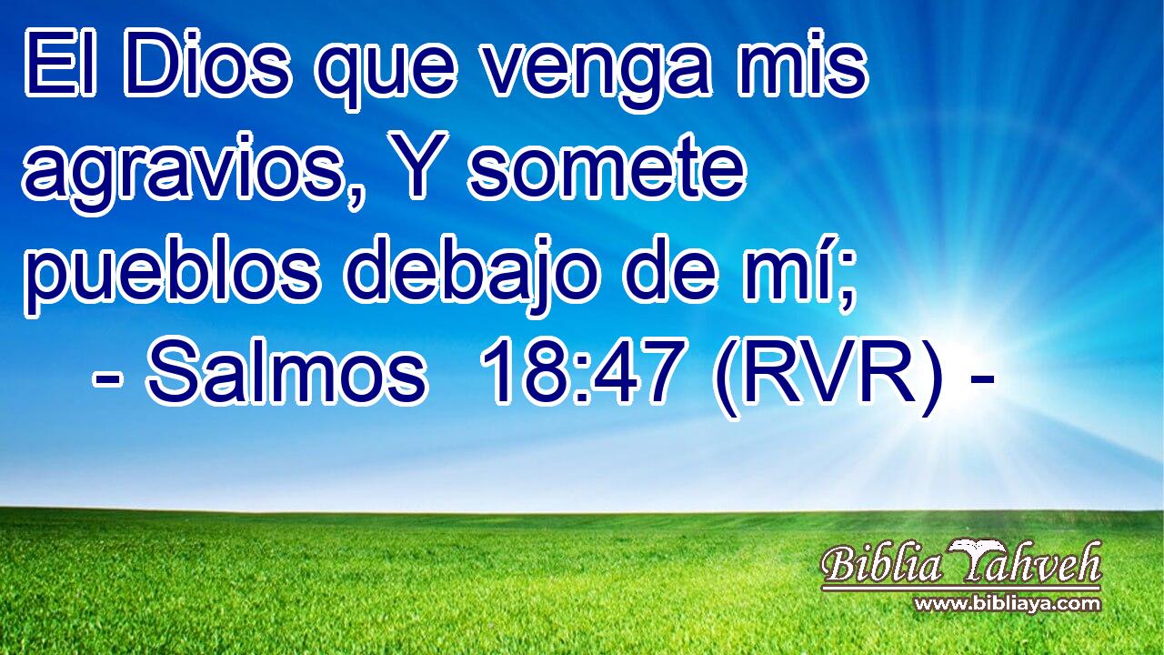 El Dios que venga mis agravios, Y somete pueblos debajo de mí;