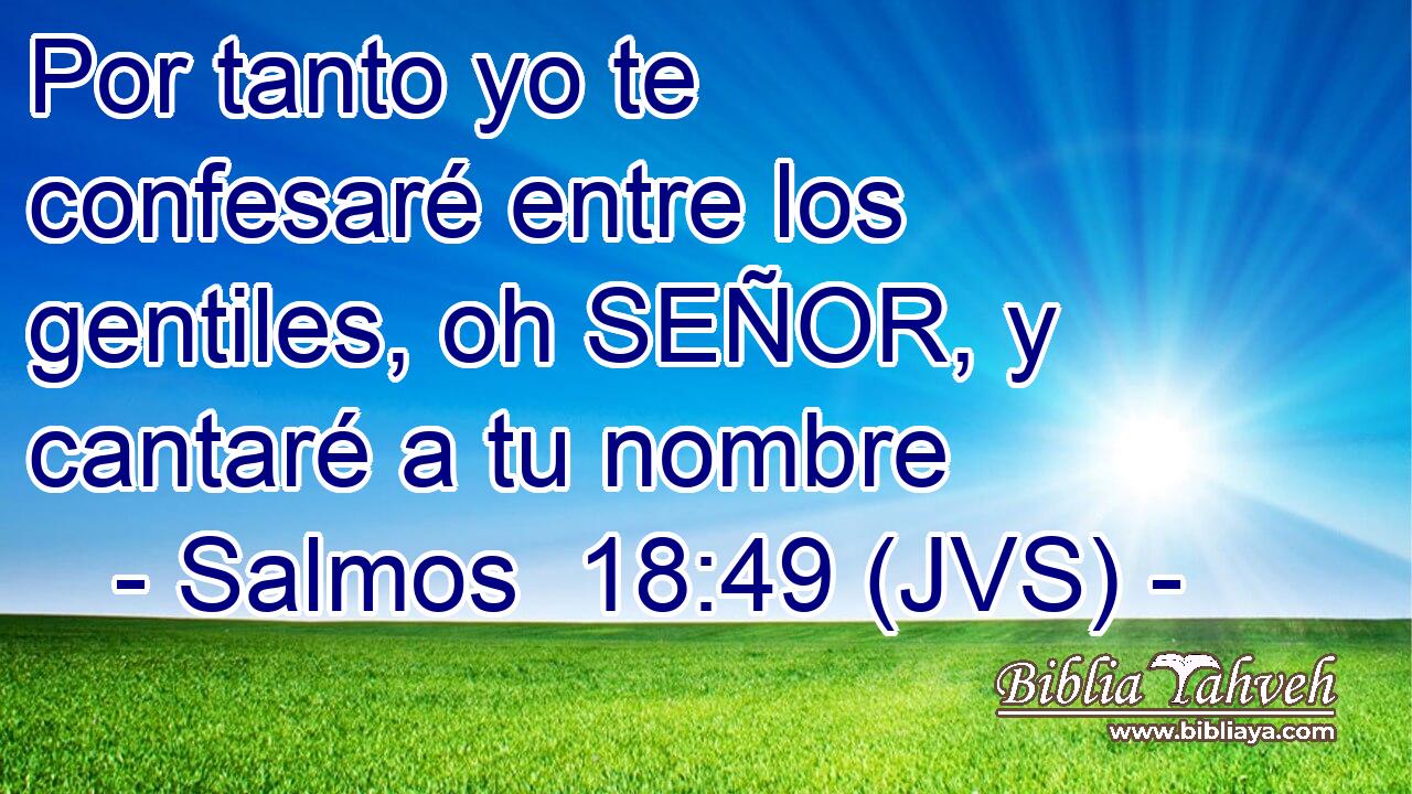 Por tanto yo te confesaré entre los gentiles, oh SEÑOR, y cantaré a tu nombre