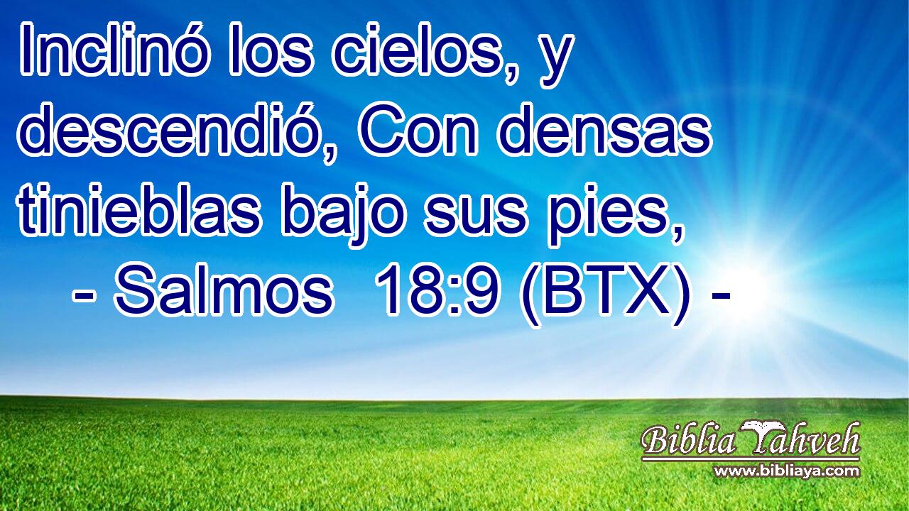 Inclinó los cielos, y descendió, Con densas tinieblas bajo sus pies,