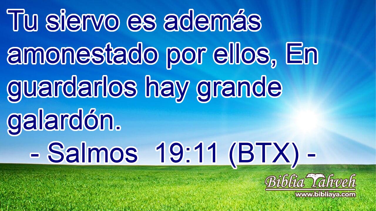 Tu siervo es además amonestado por ellos, En guardarlos hay grande galardón.