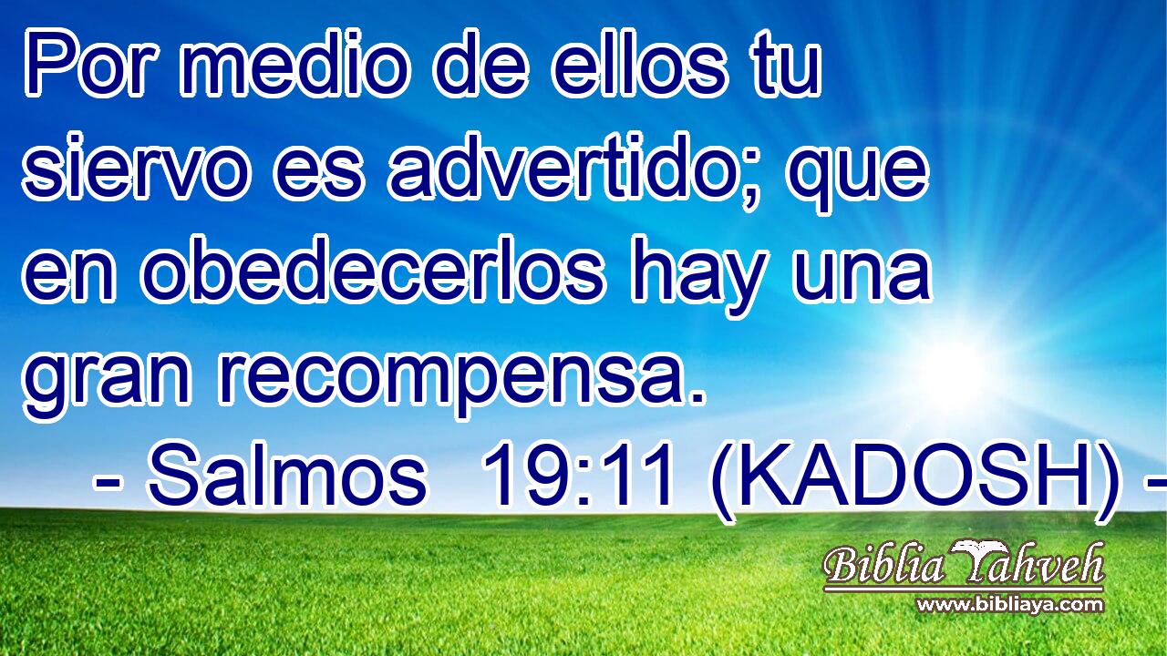  Por medio de ellos tu siervo es advertido; que en obedecerlos hay una gran recompensa. 