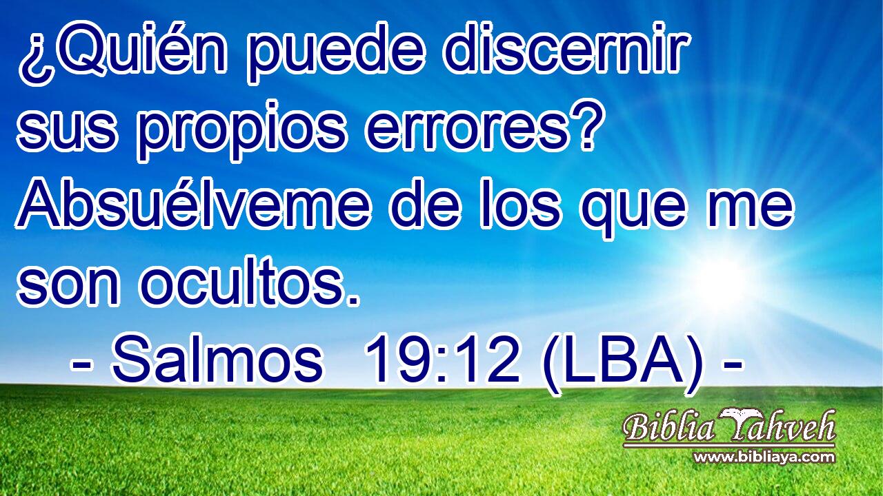 ¿Quién puede discernir sus propios errores? Absuélveme de los que me son ocultos.