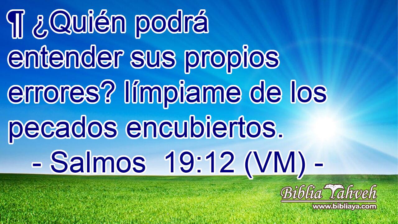  ¶ ¿Quién podrá entender sus propios errores? límpiame de los pecados encubiertos. 
