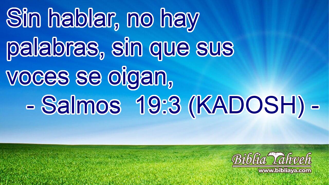  Sin hablar, no hay palabras, sin que sus voces se oigan, 