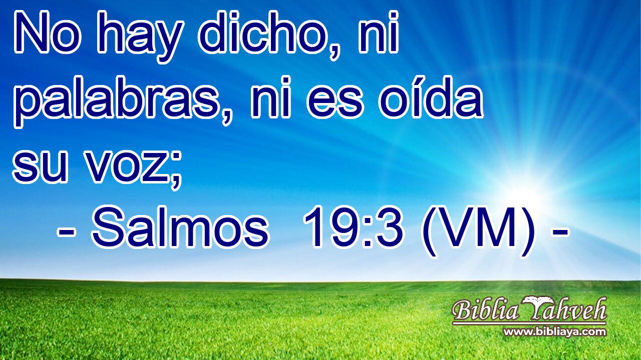  No hay dicho, ni palabras, ni es oída su voz; 