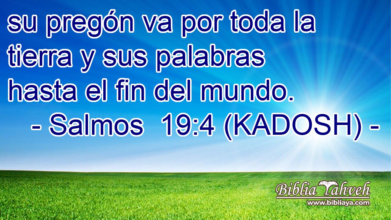  su pregón va por toda la tierra y sus palabras hasta el fin del mundo. 
