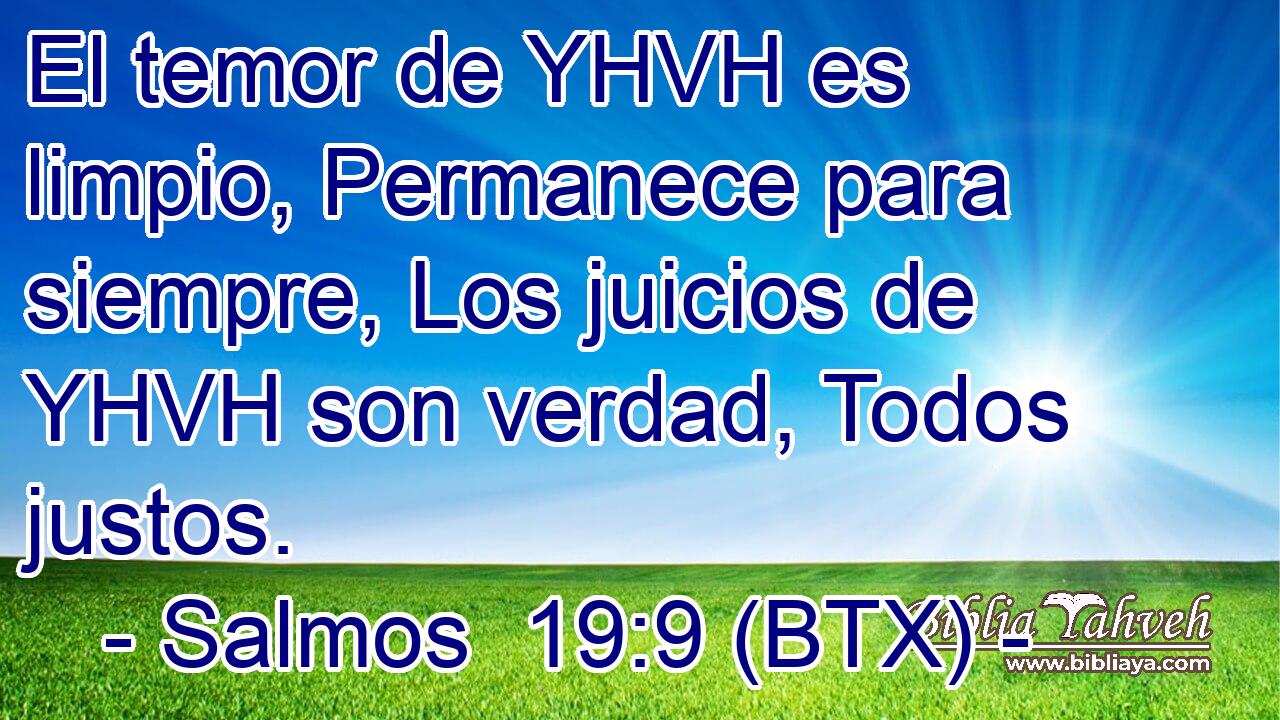 El temor de YHVH es limpio, Permanece para siempre, Los juicios de YHVH son verdad, Todos justos.