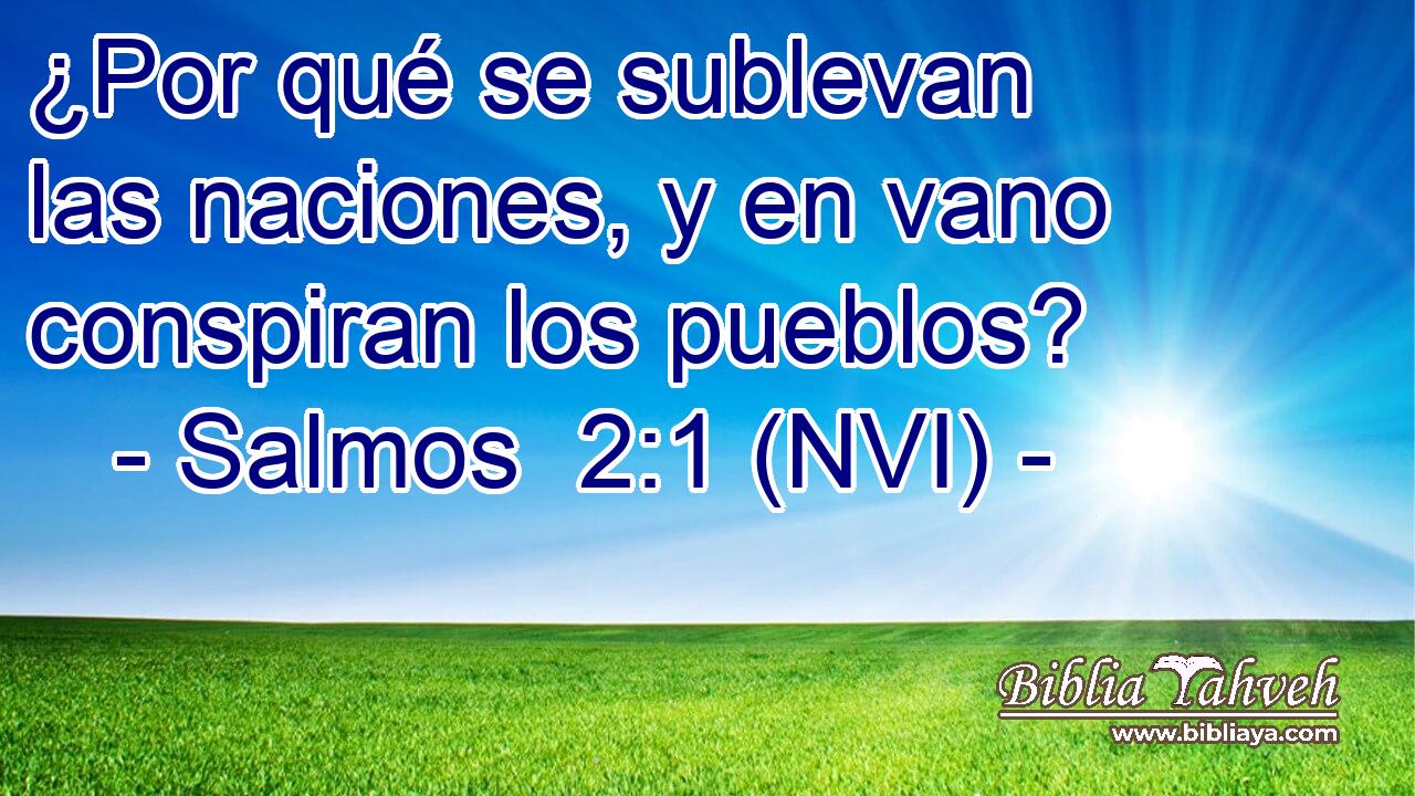  ¿Por qué se sublevan las naciones, y en vano conspiran los pueblos? 