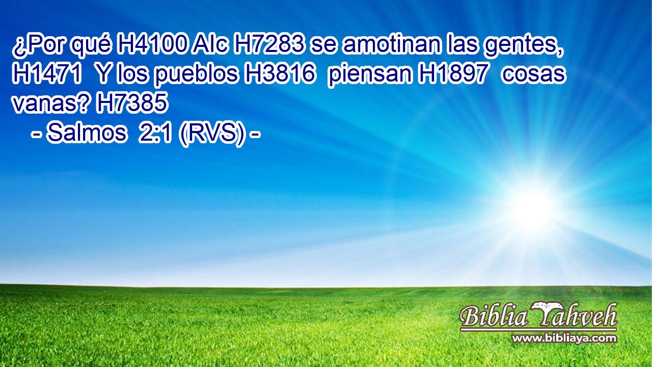 ¿Por qué H4100 AIc H7283 se amotinan las gentes, H1471  Y los pueblos H3816  piensan H1897  cosas vanas? H7385  
