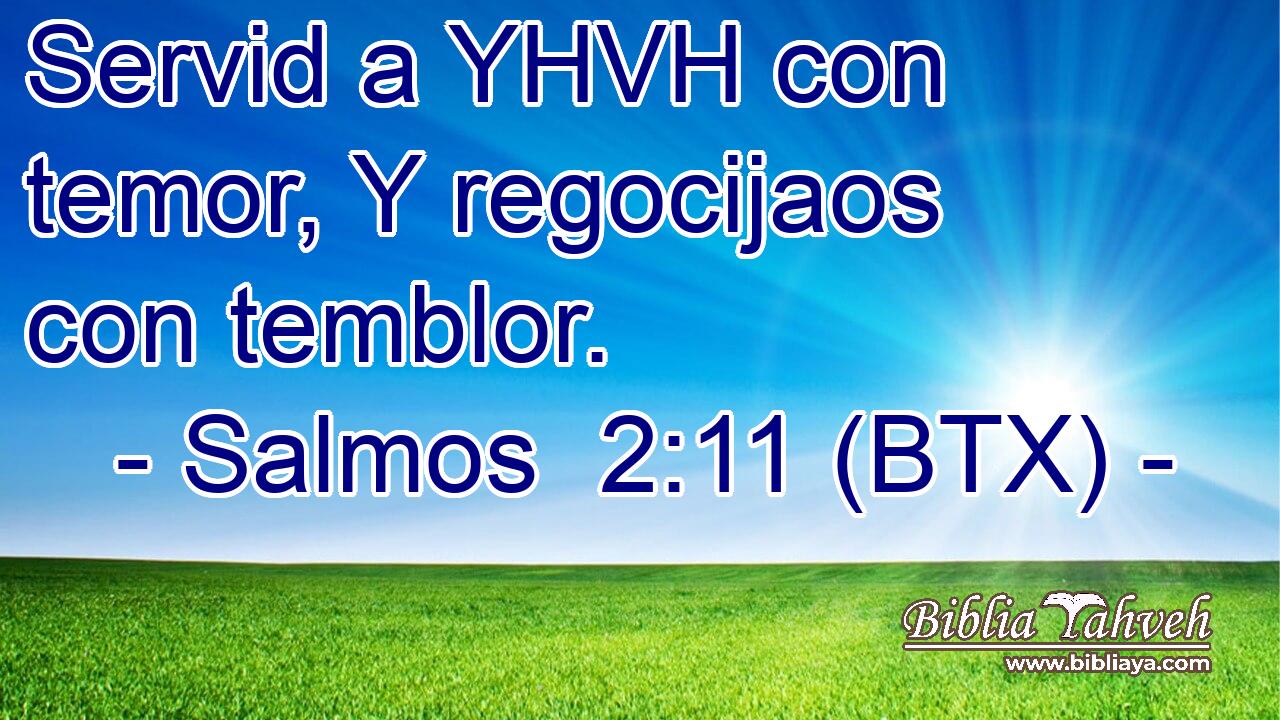 Servid a YHVH con temor, Y regocijaos con temblor.