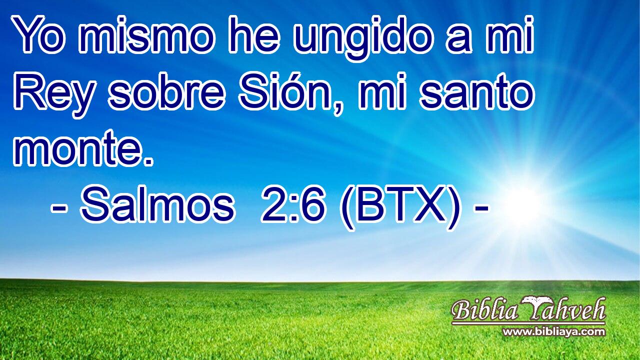 Yo mismo he ungido a mi Rey sobre Sión, mi santo monte.
