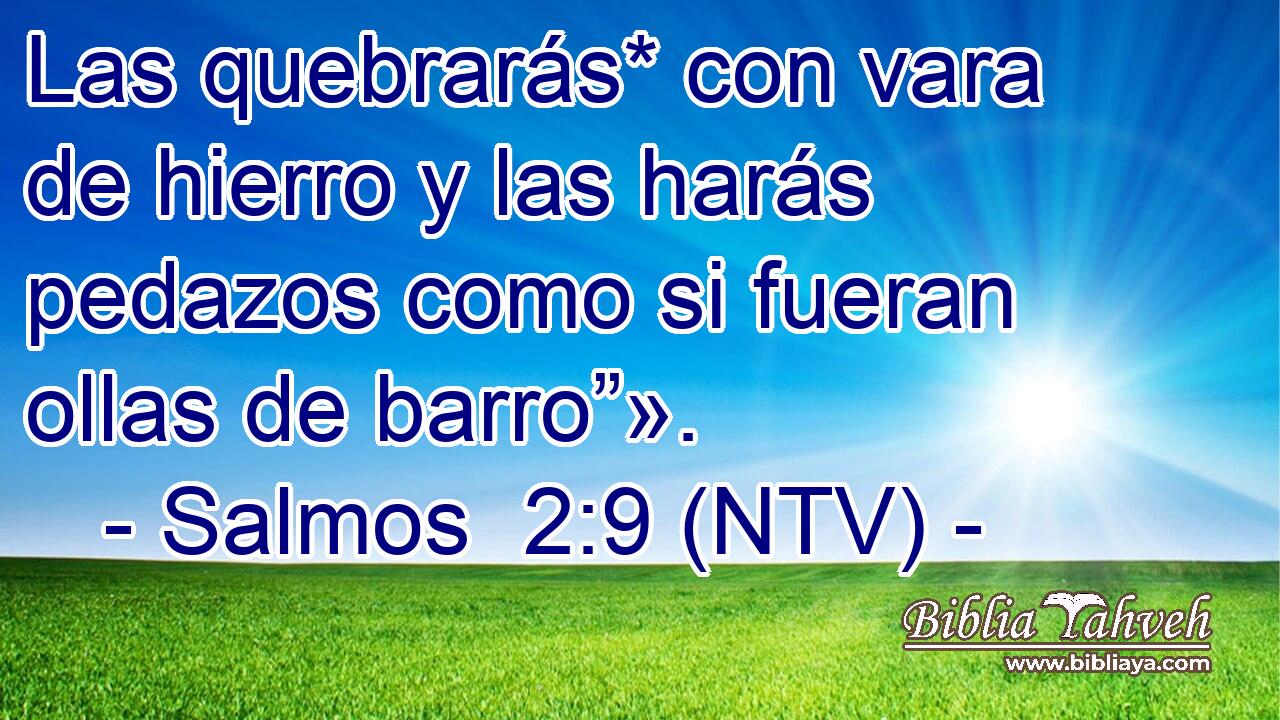 Las quebrarás* con vara de hierro y las harás pedazos como si fueran ollas de barro”».