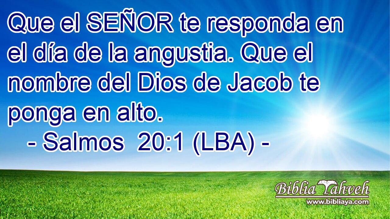 Que el SEÑOR te responda en el día de la angustia. Que el nombre del Dios de Jacob te ponga en alto.