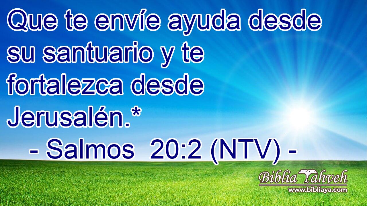 Que te envíe ayuda desde su santuario y te fortalezca desde Jerusalén.*
