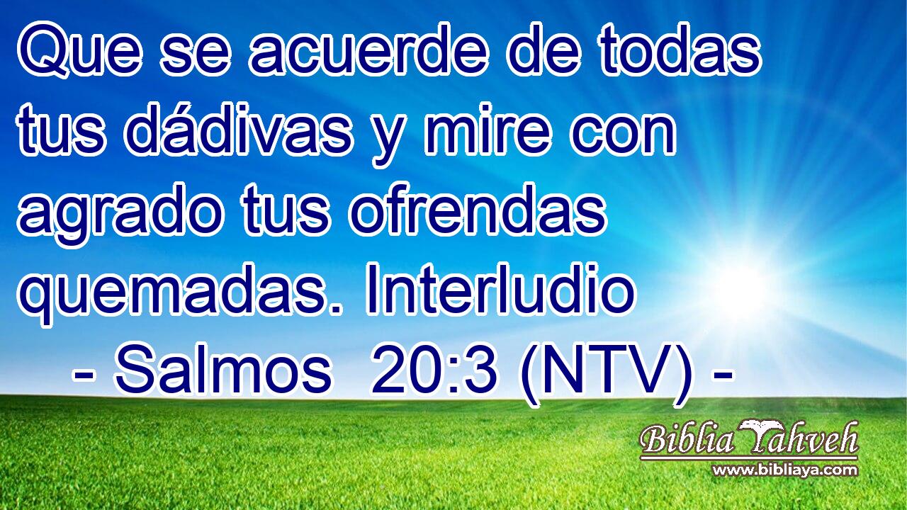 Que se acuerde de todas tus dádivas y mire con agrado tus ofrendas quemadas. Interludio