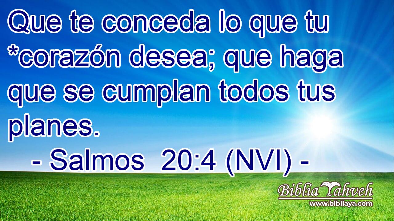  Que te conceda lo que tu *corazón desea; que haga que se cumplan todos tus planes. 