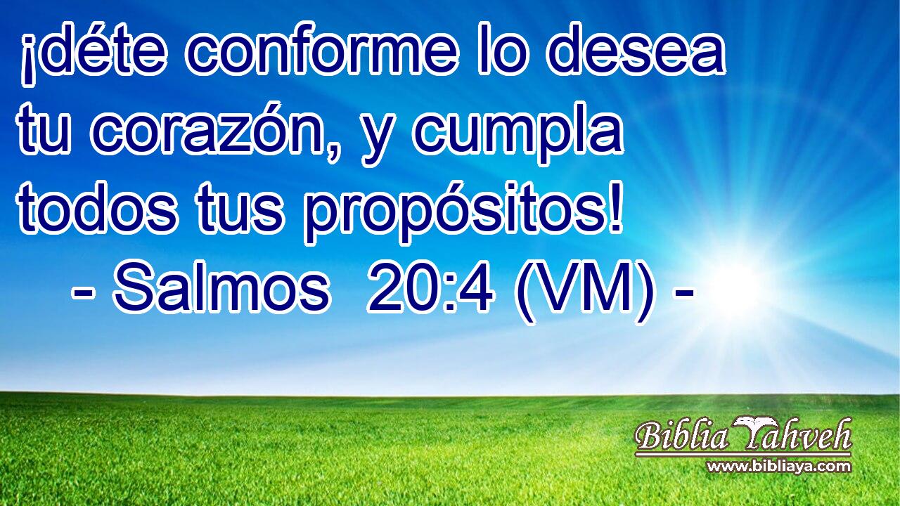  ¡déte conforme lo desea tu corazón, y cumpla todos tus propósitos! 