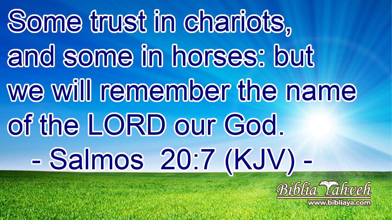 Salmos 20:7 (Kjv) - Some Trust In Chariots, And Some In Horses: B...