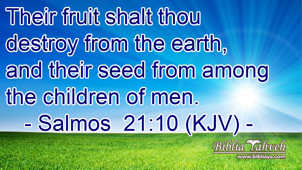 Their fruit shalt thou destroy from the earth, and their seed from among the children of men.