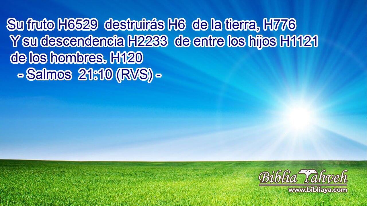 Su fruto H6529  destruirás H6  de la tierra, H776  Y su descendencia H2233  de entre los hijos H1121  de los hombres. H120  