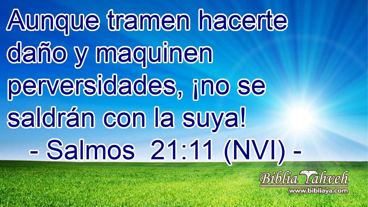  Aunque tramen hacerte daño y maquinen perversidades, ¡no se saldrán con la suya! 