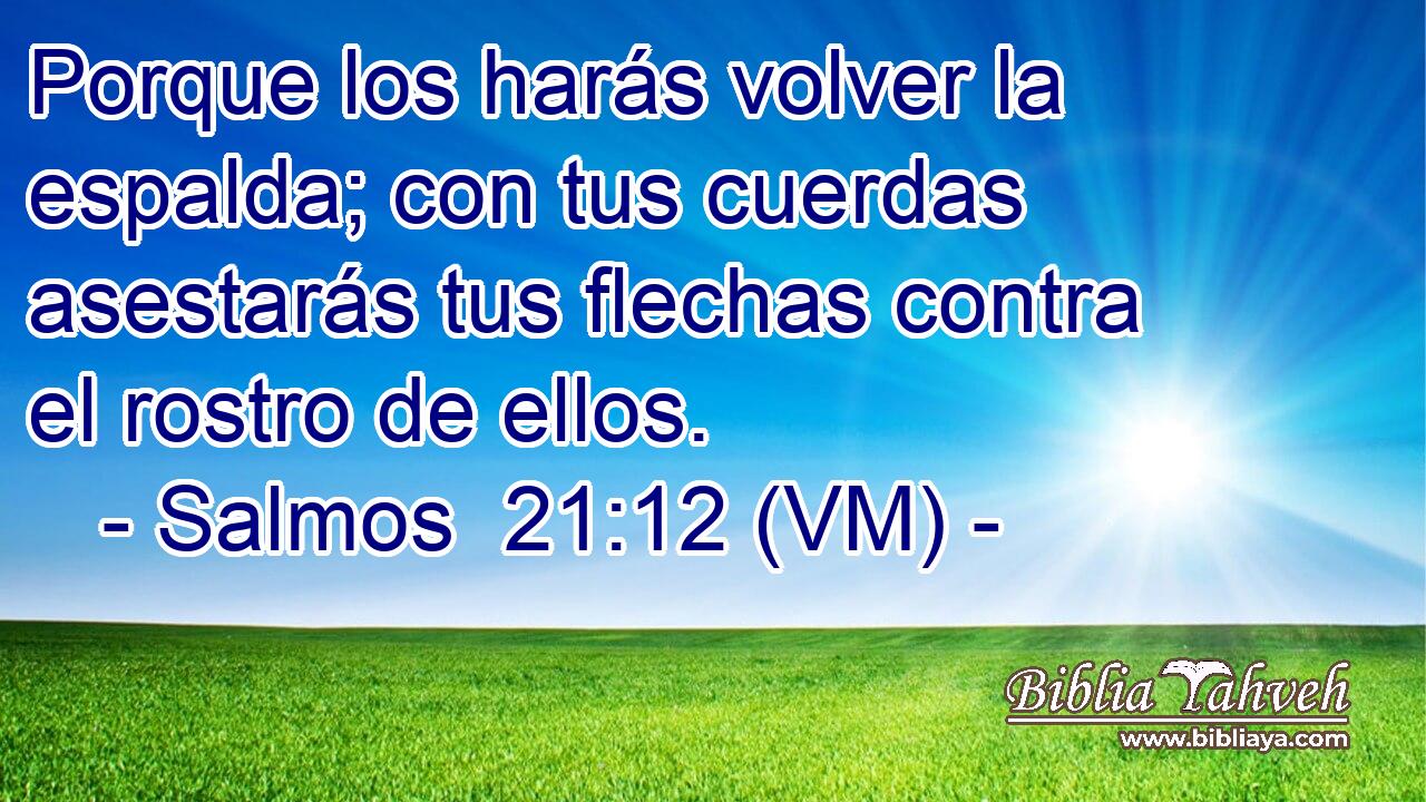  Porque los harás volver la espalda; con tus cuerdas asestarás tus flechas contra el rostro de ellos. 