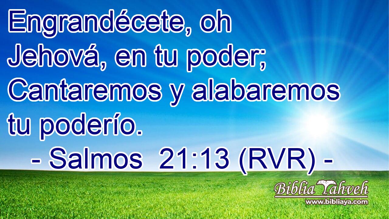 Engrandécete, oh Jehová, en tu poder; Cantaremos y alabaremos tu poderío.