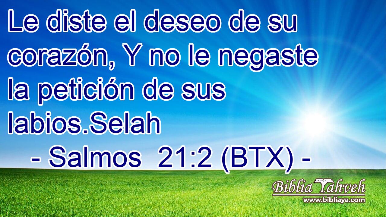 Le diste el deseo de su corazón, Y no le negaste la petición de sus labios.Selah