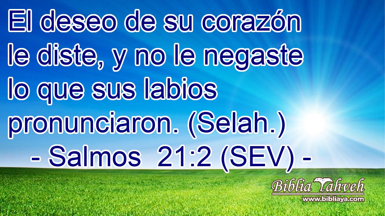 El deseo de su corazón le diste, y no le negaste lo que sus labios pronunciaron. (Selah.)