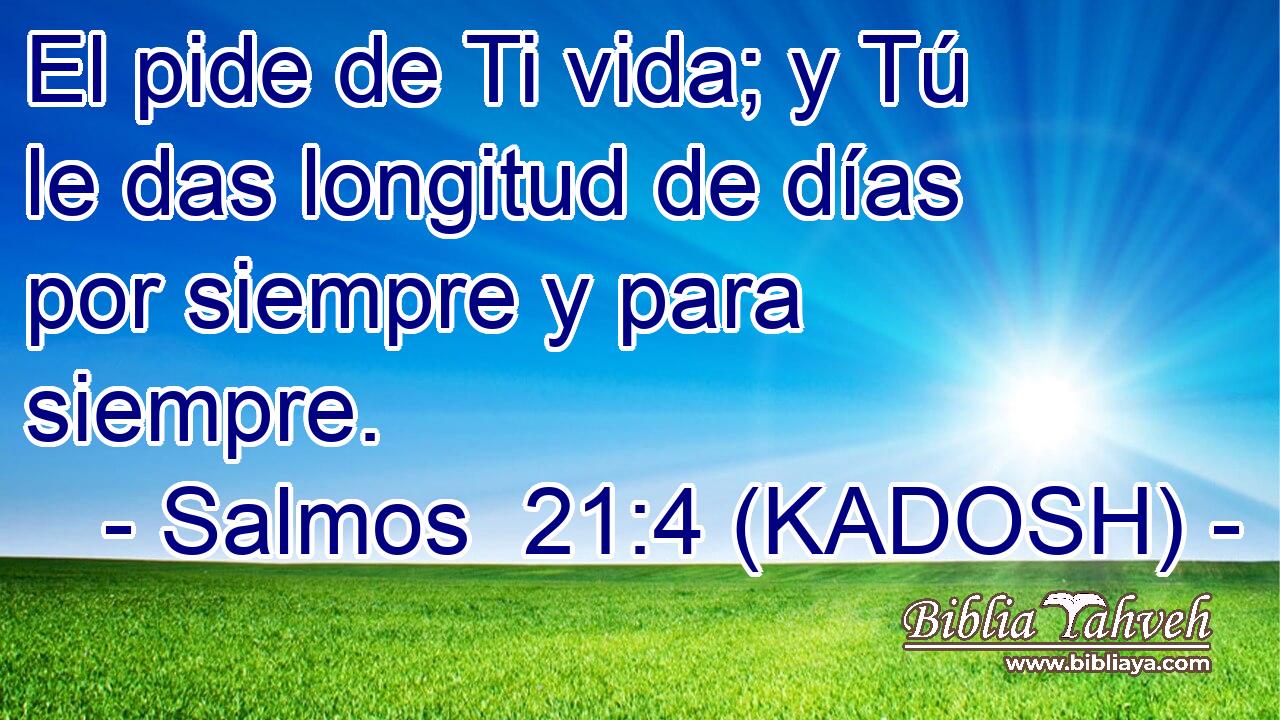  El pide de Ti vida; y Tú le das longitud de días por siempre y para siempre. 