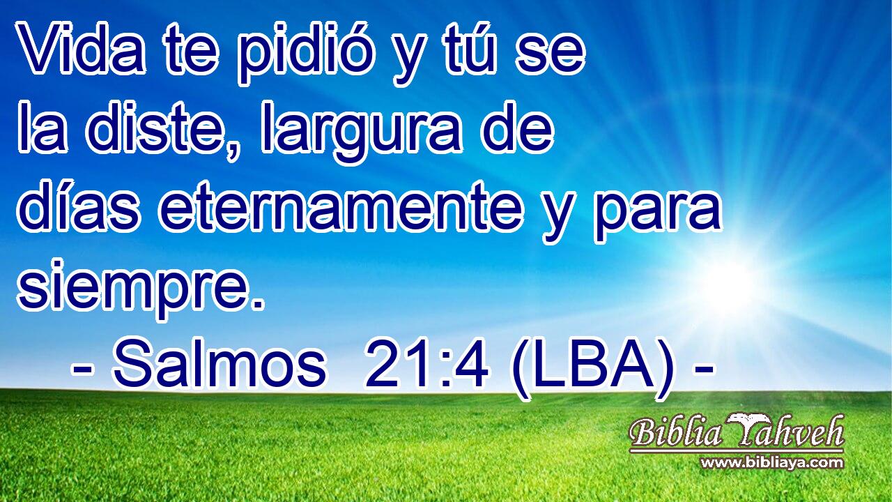 Vida te pidió y tú se la diste, largura de días eternamente y para siempre.