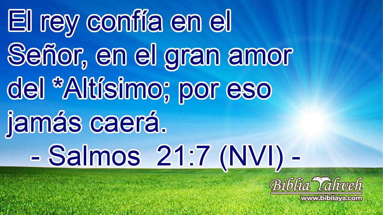  El rey confía en el Señor, en el gran amor del *Altísimo; por eso jamás caerá. 