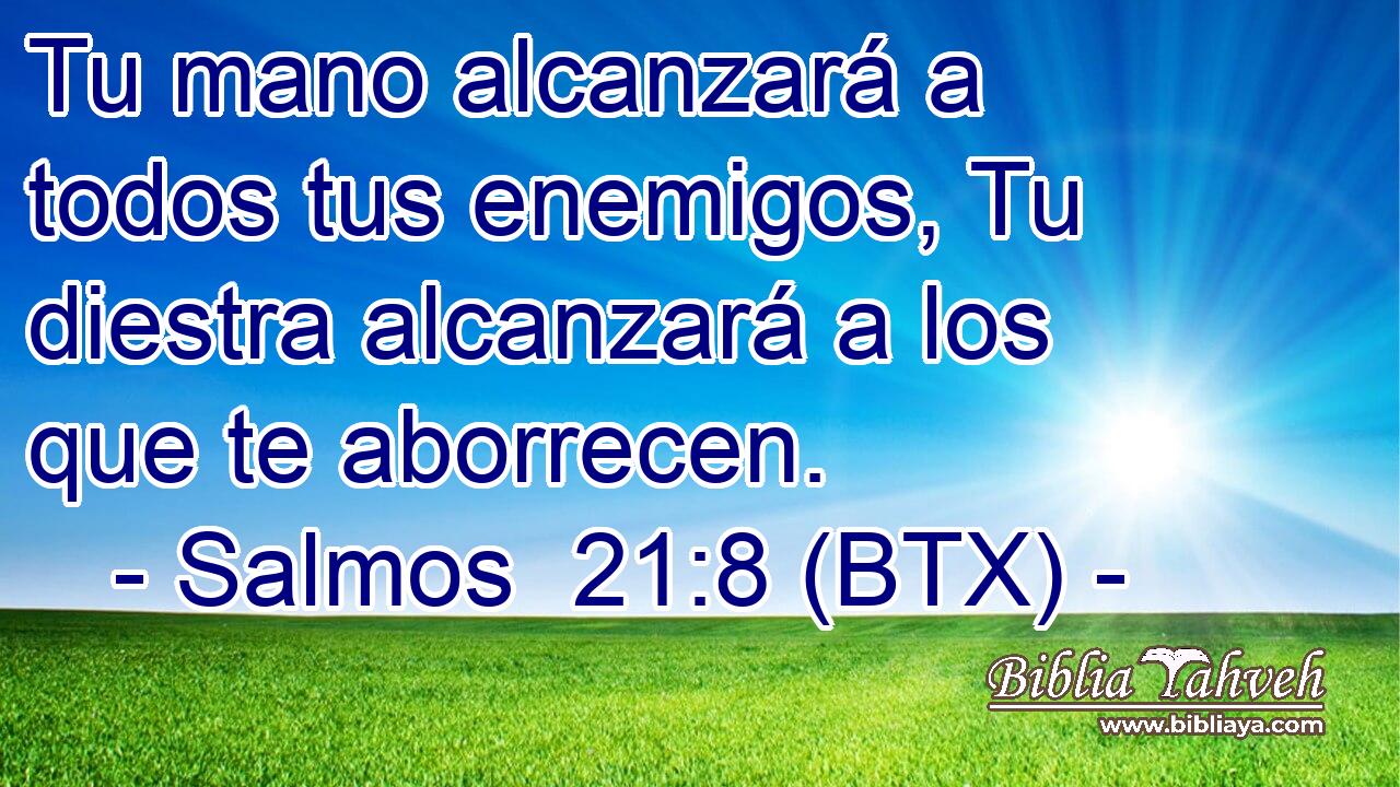 Tu mano alcanzará a todos tus enemigos, Tu diestra alcanzará a los que te aborrecen.