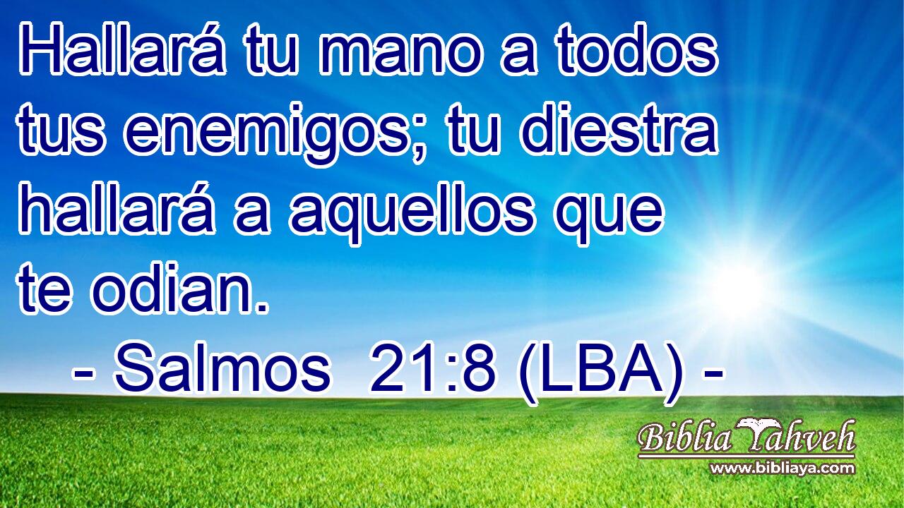 Hallará tu mano a todos tus enemigos; tu diestra hallará a aquellos que te odian.