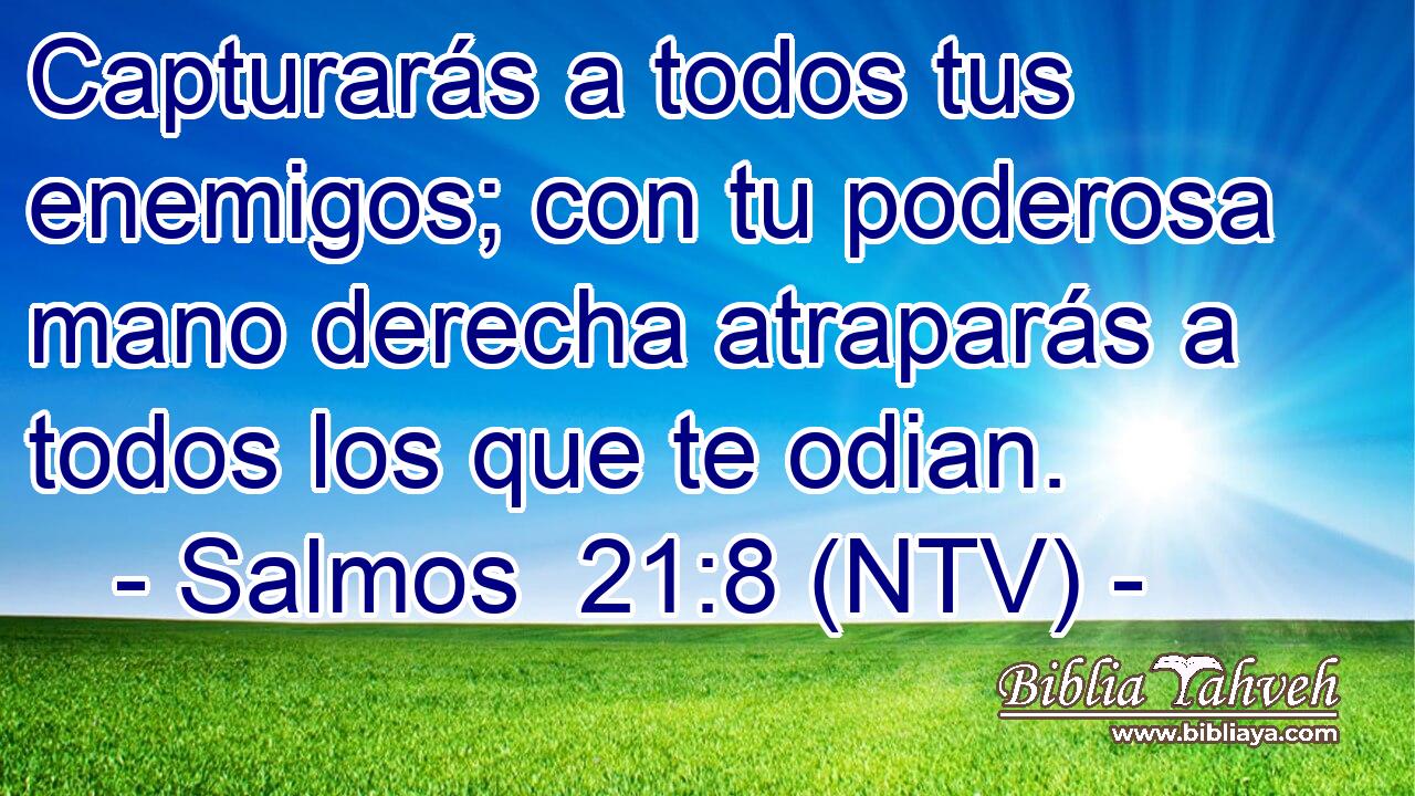 Capturarás a todos tus enemigos; con tu poderosa mano derecha atraparás a todos los que te odian.