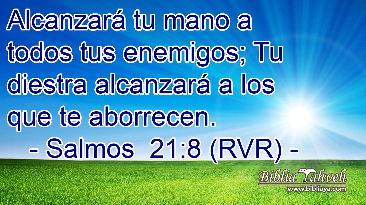 Alcanzará tu mano a todos tus enemigos; Tu diestra alcanzará a los que te aborrecen.