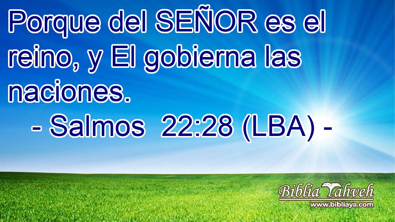Porque del SEÑOR es el reino, y El gobierna las naciones.