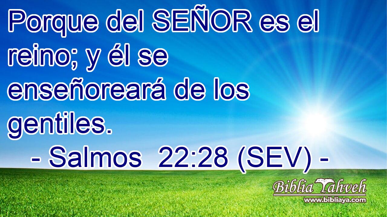 Porque del SEÑOR es el reino; y él se enseñoreará de los gentiles.