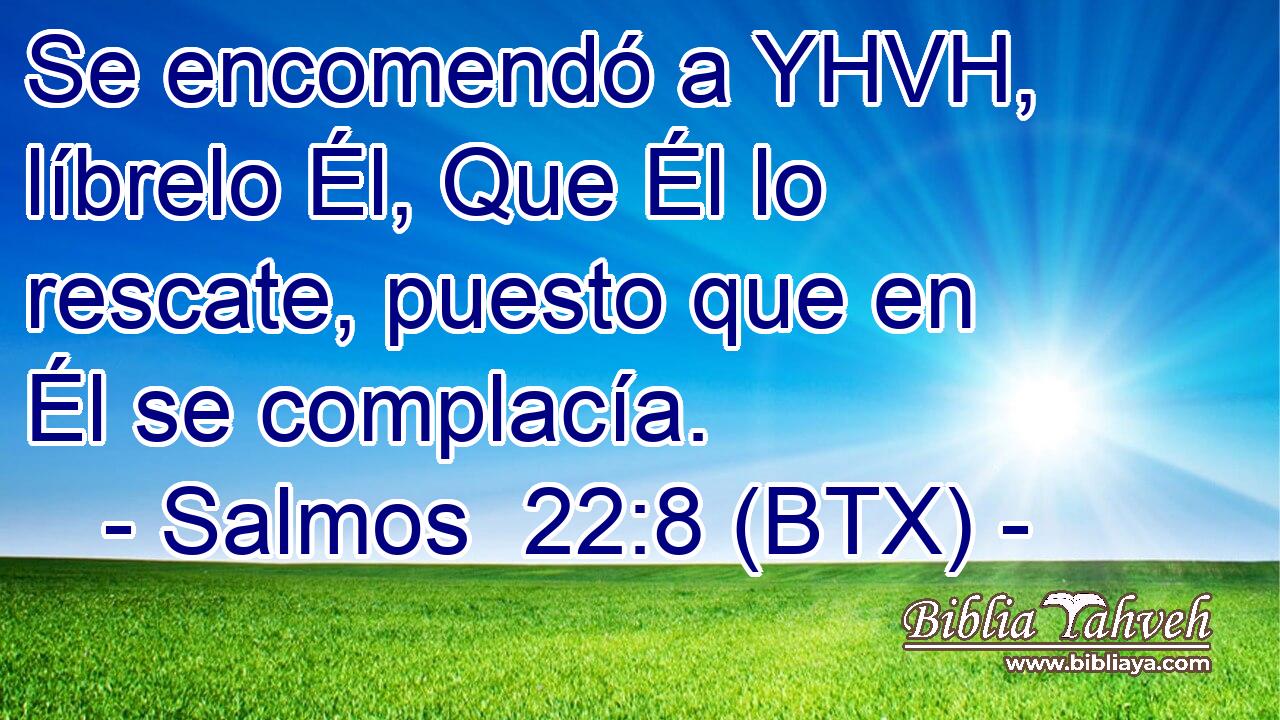 Se encomendó a YHVH, líbrelo Él, Que Él lo rescate, puesto que en Él se complacía.