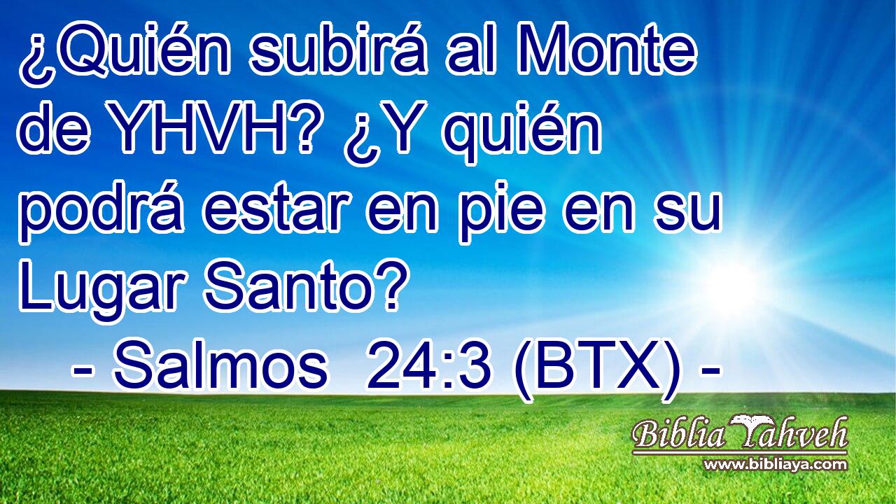 ¿Quién subirá al Monte de YHVH? ¿Y quién podrá estar en pie en su Lugar Santo?
