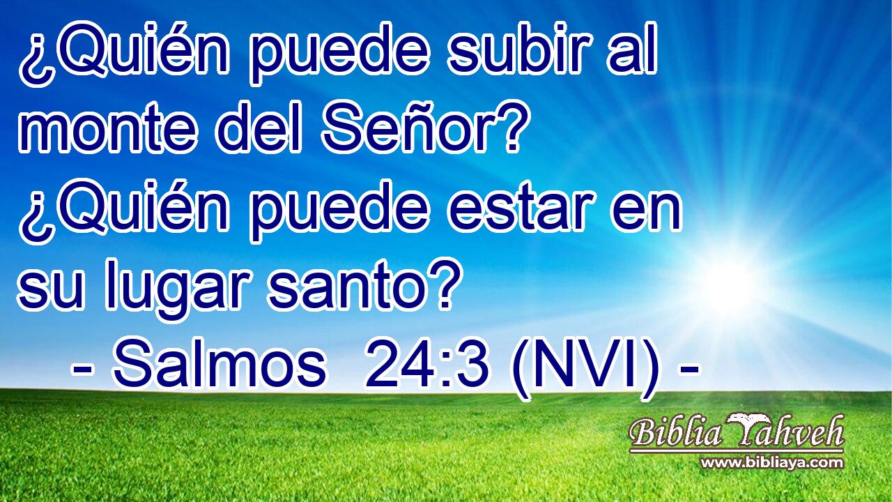  ¿Quién puede subir al monte del Señor? ¿Quién puede estar en su lugar santo? 