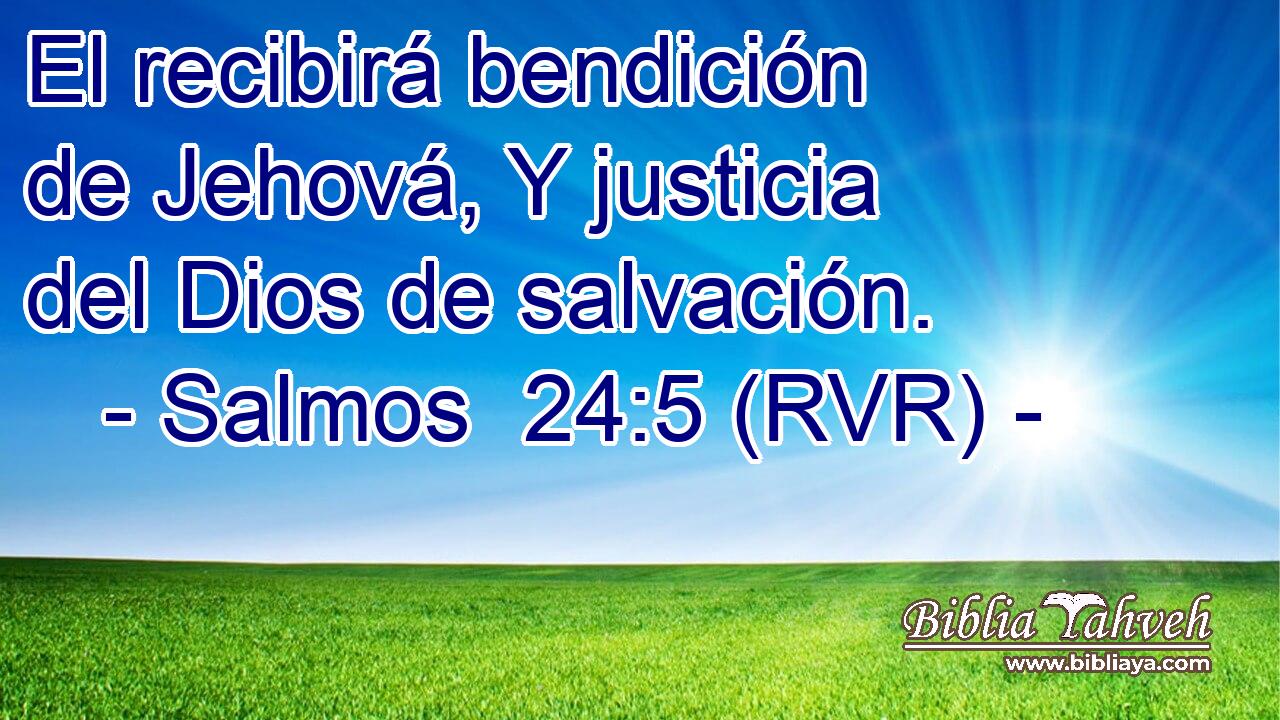 El recibirá bendición de Jehová, Y justicia del Dios de salvación.