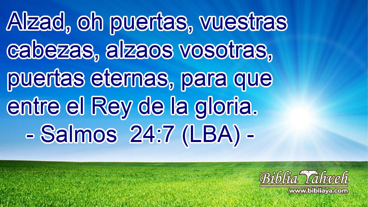 Alzad, oh puertas, vuestras cabezas, alzaos vosotras, puertas eternas, para que entre el Rey de la gloria.