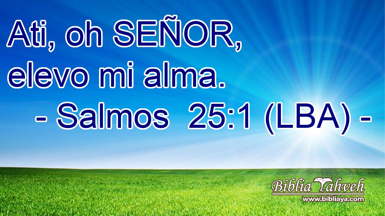 Ati, oh SEÑOR, elevo mi alma.