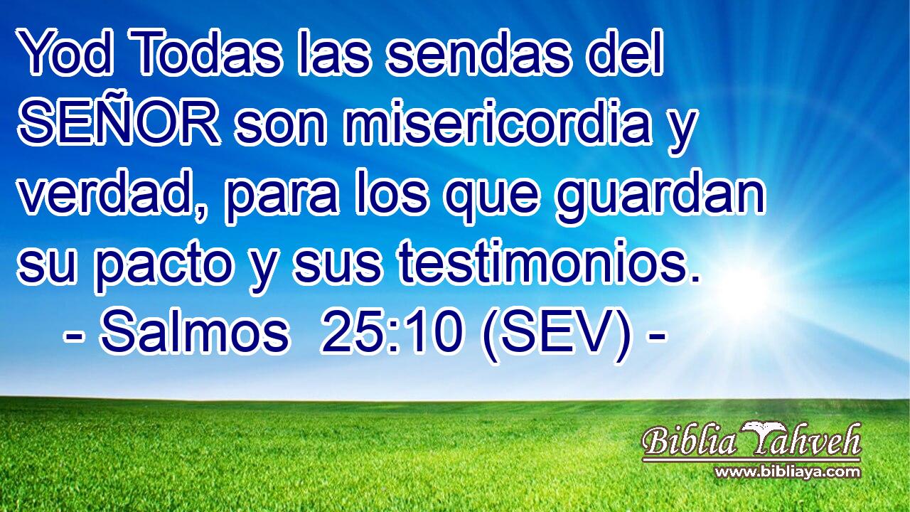 Yod Todas las sendas del SEÑOR son misericordia y verdad, para los que guardan su pacto y sus testimonios.