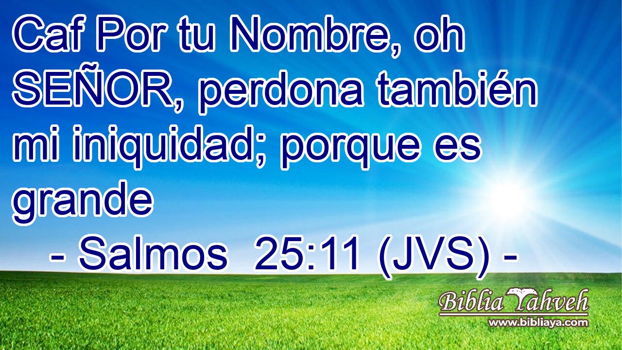 Caf Por tu Nombre, oh SEÑOR, perdona también mi iniquidad; porque es grande